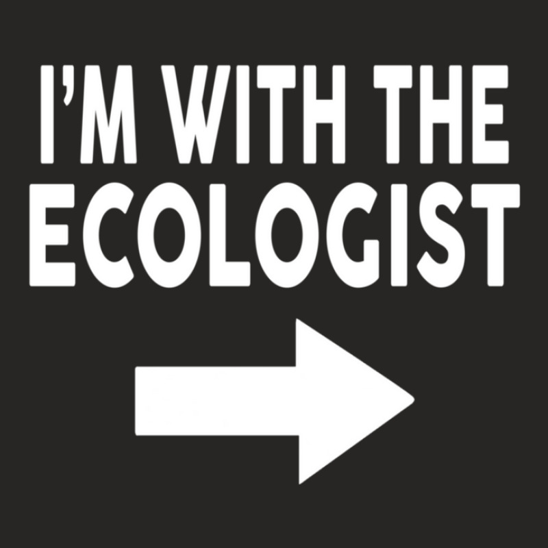 I'm With The Ecologist  For Ecologists Ladies Fitted T-Shirt by FrederickWoten | Artistshot