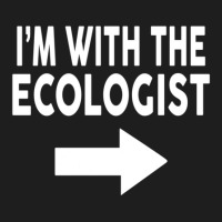 I'm With The Ecologist  For Ecologists Classic T-shirt | Artistshot