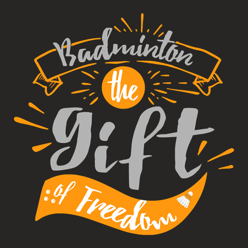 Badminton Gift Of Freedom Design For Badminton Gift Ladies Fitted T-Shirt by cryingdappled109 | Artistshot