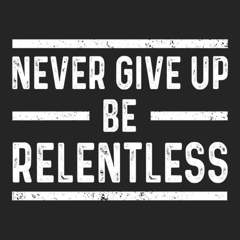 Never Give Up Be Relentless Motivational Saying Entrepreneur Unisex Hoodie | Artistshot