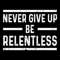 Never Give Up Be Relentless Motivational Saying Entrepreneur Zipper Hoodie | Artistshot