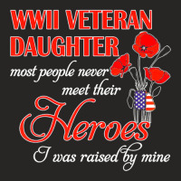 Limited Edition Wwii Veteran Daughter Heroes Raised By Mine Ladies Fitted T-shirt | Artistshot