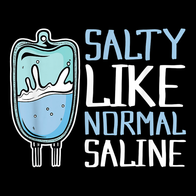 Salty Like Normal Saline Nurse T Shirt Long Sleeve Shirts by cordellwerw56r | Artistshot