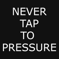 Never Tap To Pressure Graphic T-shirt | Artistshot