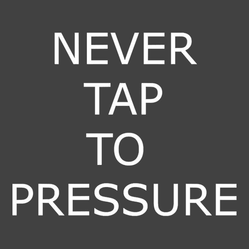 Never Tap To Pressure Vintage T-Shirt by yammerbetween10 | Artistshot