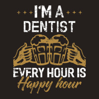 I'm A Dentist Every Hour Is Happy Hour  For Dentists Tank Top | Artistshot