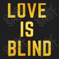 Love Is Blind Classic Classic T-shirt | Artistshot