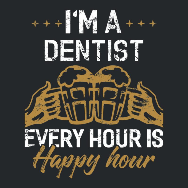 I'm A Dentist Every Hour Is Happy Hour  For Dentists Crewneck Sweatshirt | Artistshot