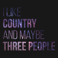 Awesome And Funny I Like Country And Maybe Three People Saying Quote G Flannel Shirt | Artistshot