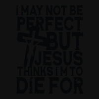 I May Not Be Perfect But Jesus Thinks I'm To Die For Fanny Pack | Artistshot