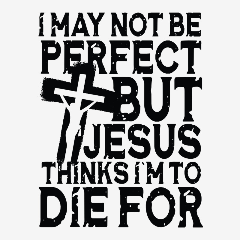 I May Not Be Perfect But Jesus Thinks I'm To Die For Travel Mug | Artistshot