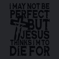 I May Not Be Perfect But Jesus Thinks I'm To Die For Crewneck Sweatshirt | Artistshot