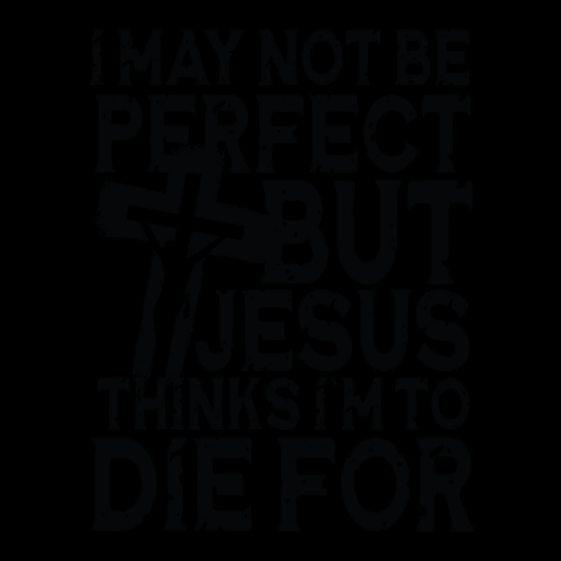 I May Not Be Perfect But Jesus Thinks I'm To Die For Long Sleeve Shirts | Artistshot