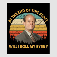 Retro At The End Of This Story Will I Roll My Eyes Poster Gift (1) Exclusive T-shirt | Artistshot