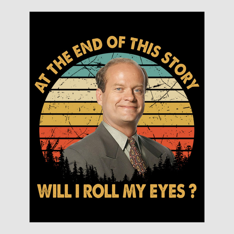 Retro At The End Of This Story Will I Roll My Eyes Poster Gift (1) Exclusive T-shirt by nanzolveyt | Artistshot