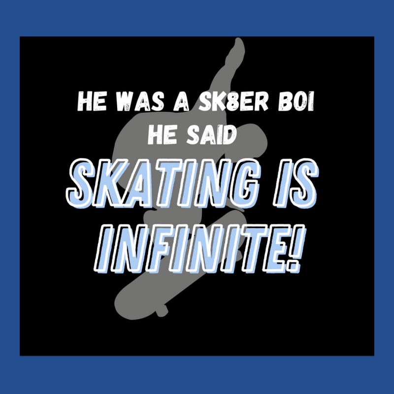 Sk8er Boi Sk8 The Infinity Quotskating Is Infinitequot Whiteblue Poste Crewneck Sweatshirt by rashidnoceram | Artistshot