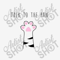 Talk To The Paw Classic T-shirt | Artistshot