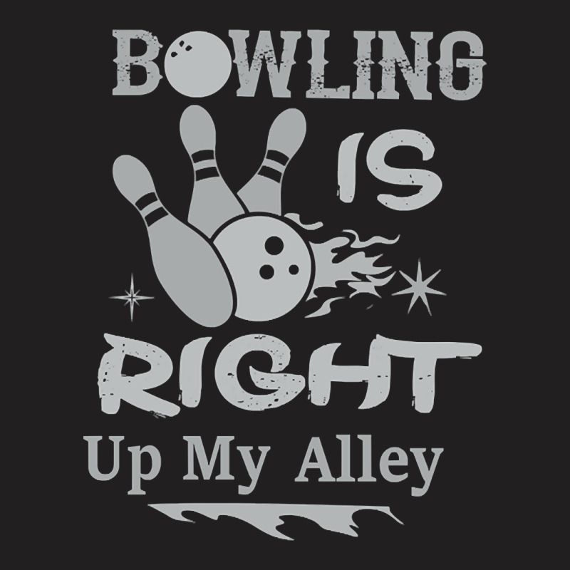 Bowling Is Right Up My Alley T-shirt | Artistshot