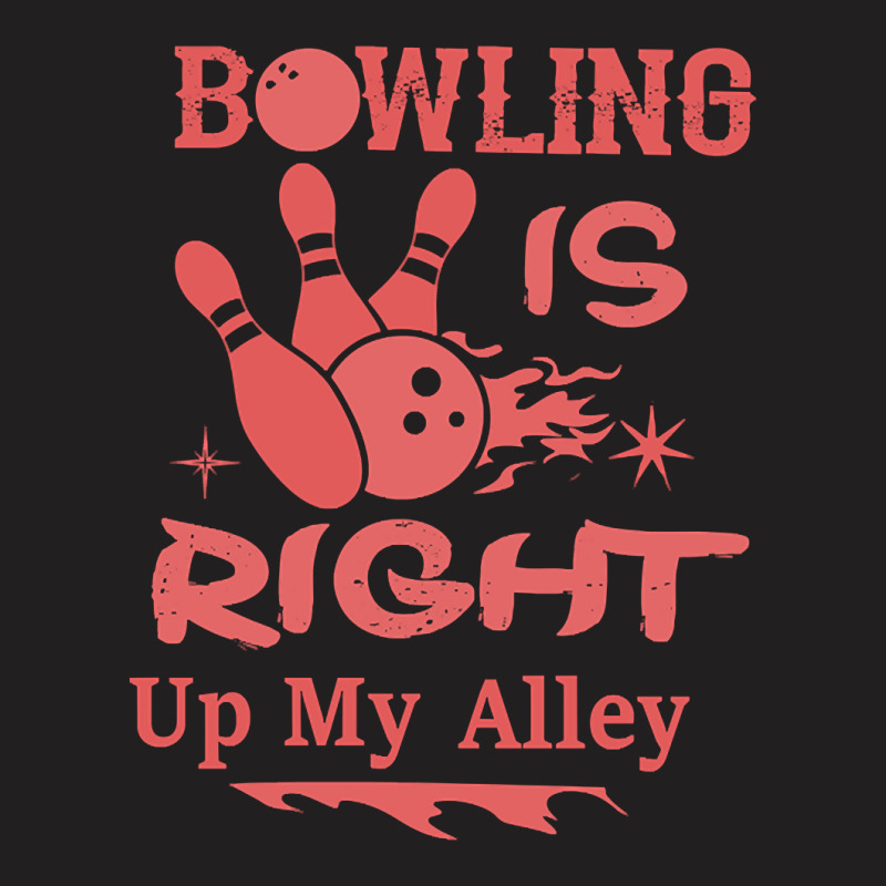 Bowling Is Right Up My Alley-hbvtm T-shirt | Artistshot