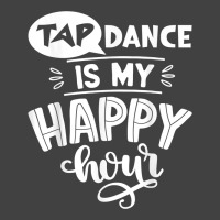 Tap Dancer's Present Idea Tap Dance Is My Happy Hour Dancing T Shirt Vintage T-shirt | Artistshot