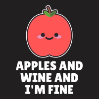 Apples And Wine And I'm Fine T-shirt | Artistshot