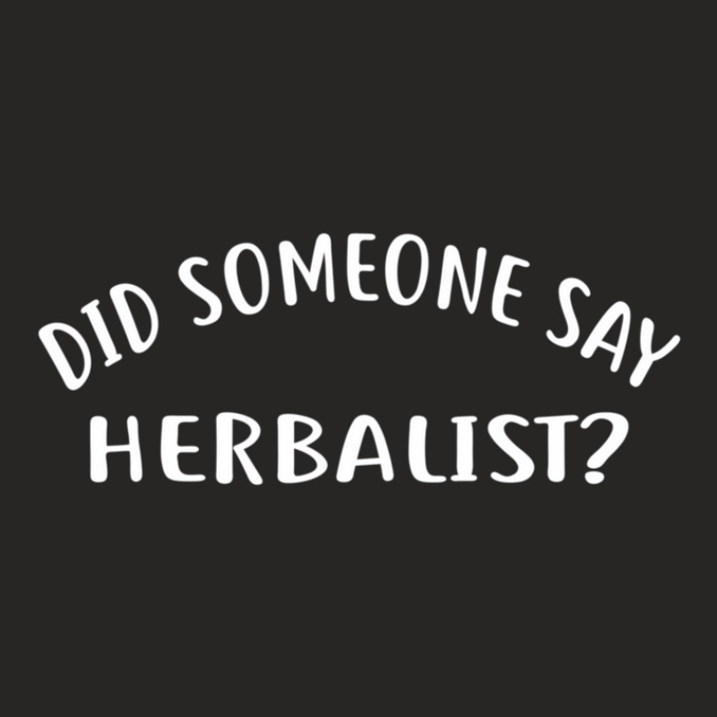 Did Someone Say Herbalist  For Herbalists Ladies Fitted T-Shirt by LawrenceCliffordApplebee | Artistshot