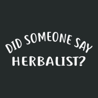 Did Someone Say Herbalist  For Herbalists Women's Triblend Scoop T-shirt | Artistshot