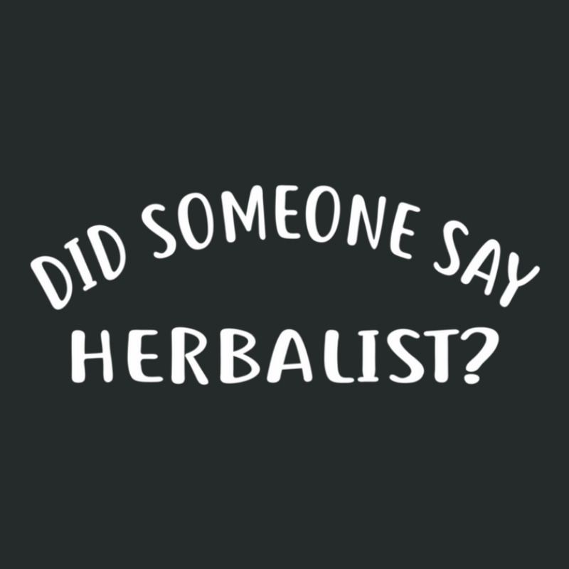 Did Someone Say Herbalist  For Herbalists Women's Triblend Scoop T-shirt by LawrenceCliffordApplebee | Artistshot