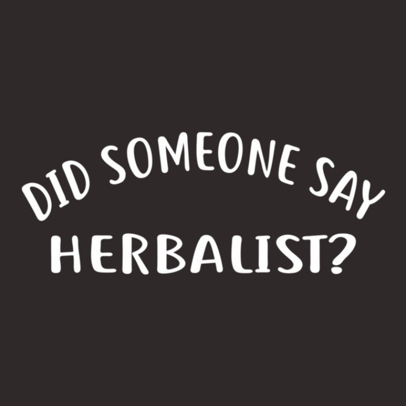 Did Someone Say Herbalist  For Herbalists Racerback Tank by LawrenceCliffordApplebee | Artistshot