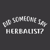 Did Someone Say Herbalist  For Herbalists Ladies Curvy T-shirt | Artistshot