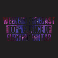 Weekend Forecast 100% Chance Of Electric Guitar 1 T-shirt | Artistshot