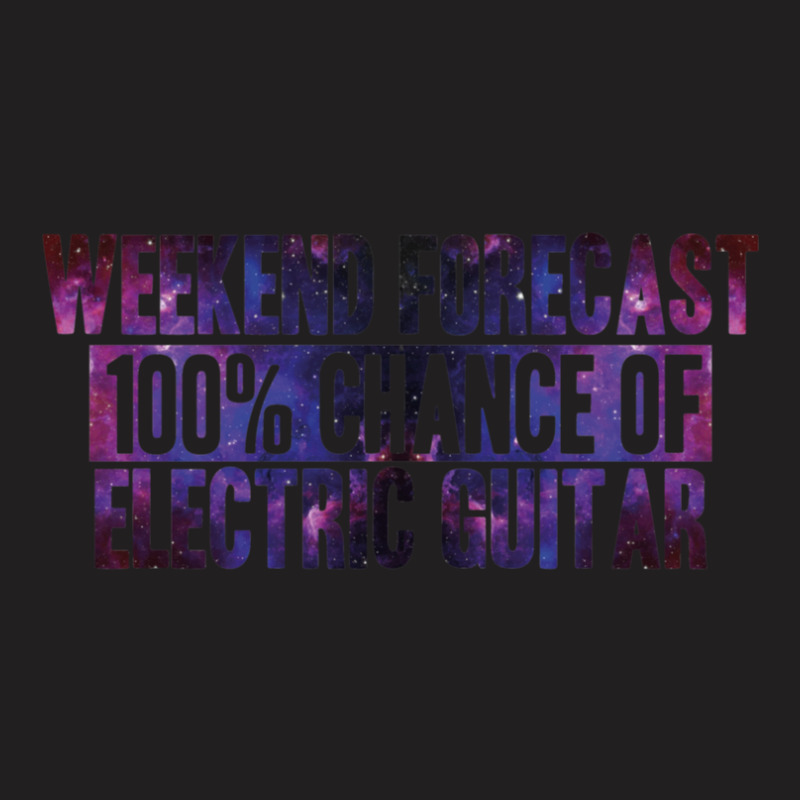 Weekend Forecast 100% Chance Of Electric Guitar 1 T-shirt | Artistshot