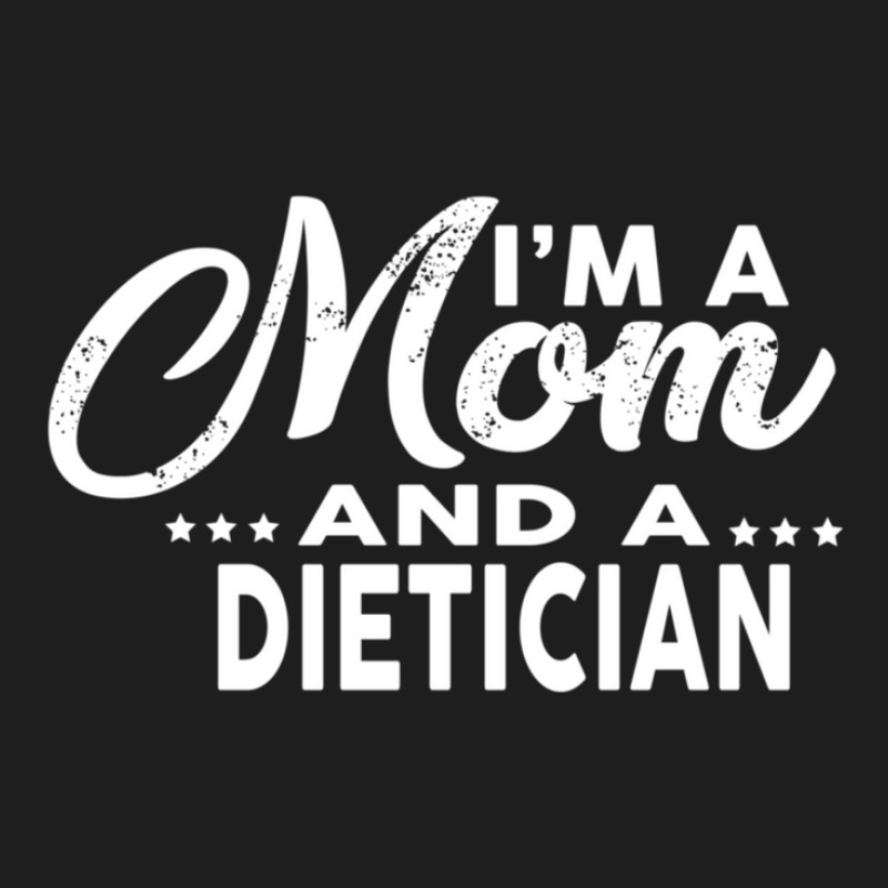 I'm A Mom And A Dietician  For Dieticians Classic T-shirt by ThomasWaters | Artistshot