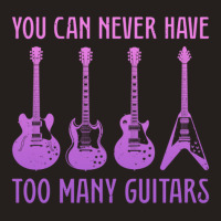 You Can Never Have Too Many Guitars  Funny Guitar 1 Tank Top | Artistshot