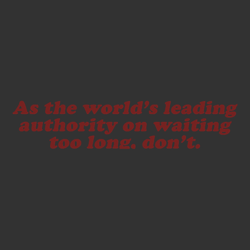 As The World's Leading Authority On Waiting Too Long, Don't Baby Bodysuit by fencingderby989 | Artistshot