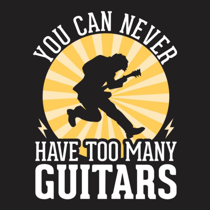 You Can Never Have Too Many Guitars 1 T-shirt | Artistshot