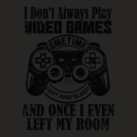 I Don't Always Play Video Games Sometimes I Eat And Sleep And Once I E Ladies Fitted T-shirt | Artistshot