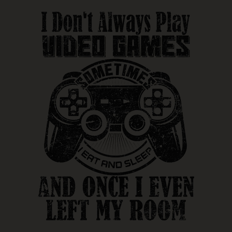 I Don't Always Play Video Games Sometimes I Eat And Sleep And Once I E Ladies Fitted T-Shirt by trampolinnervous53 | Artistshot