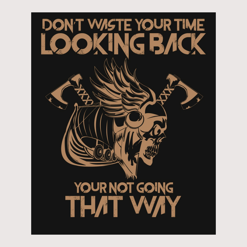 Dont Waste Your Time Looking Back Viking Vikings  Gift Travel Pocket T-Shirt by zoltekguto | Artistshot