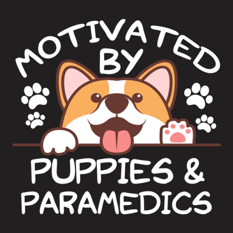 Motivated By Puppies And Paramedics  For Paramedics T-shirt | Artistshot