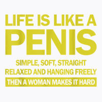 Life Is Like A Penis Simple Soft Straight Relaxed Hanging T Shirt T-shirt | Artistshot