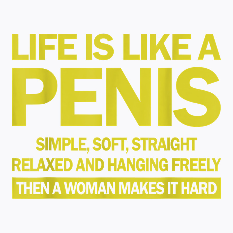 Life Is Like A Penis Simple Soft Straight Relaxed Hanging T Shirt T-shirt | Artistshot