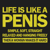 Life Is Like A Penis Simple Soft Straight Relaxed Hanging T Shirt Classic T-shirt | Artistshot