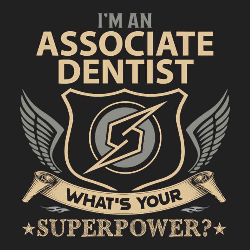 Associate Dentist T Shirt - Superpower Gift Item Tee T-shirt | Artistshot