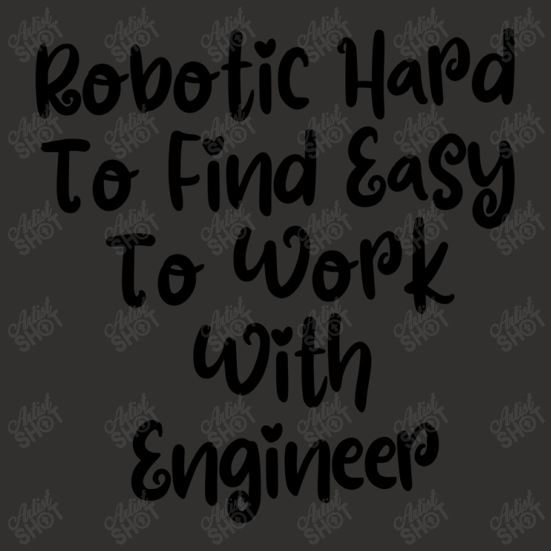 Robotic Hard To Find Easy To Work With Engineer Champion Hoodie | Artistshot