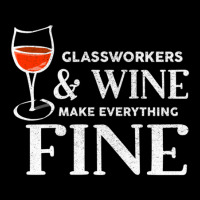 Glassworkers And Wine Make Everything Fine  Glassworker Pocket T-shirt | Artistshot