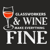 Glassworkers And Wine Make Everything Fine  Glassworker Ladies Fitted T-shirt | Artistshot