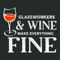 Glassworkers And Wine Make Everything Fine  Glassworker Women's Triblend Scoop T-shirt | Artistshot