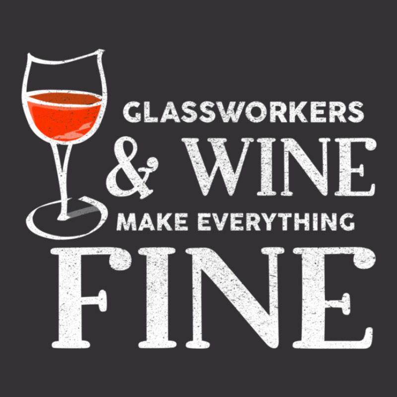 Glassworkers And Wine Make Everything Fine  Glassworker Vintage Hoodie | Artistshot