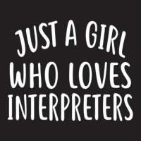 Just A Girl Who Loves Interpreters  For Interpreter T-shirt | Artistshot